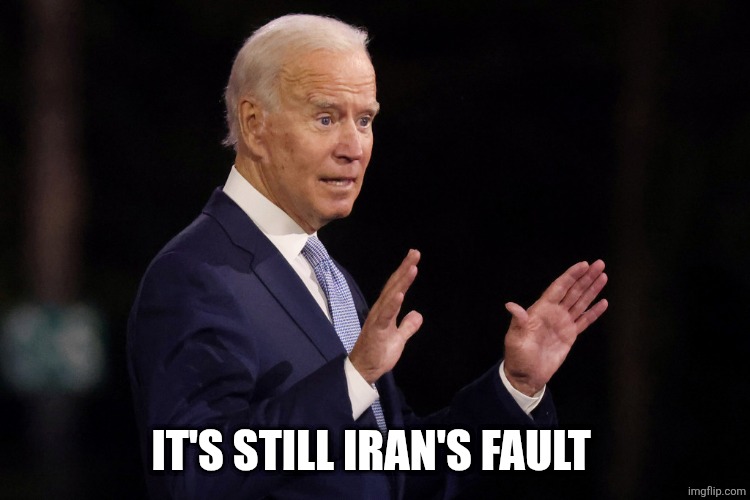 C'mon man | IT'S STILL IRAN'S FAULT | image tagged in c'mon man | made w/ Imgflip meme maker