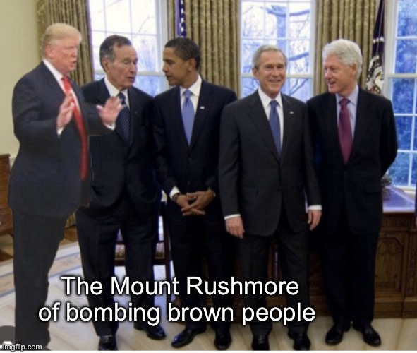 2 sides of the same political group | The Mount Rushmore of bombing brown people | image tagged in politics lol,memes,facts | made w/ Imgflip meme maker