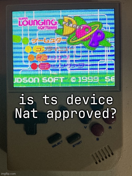 is ts device Nat approved? | made w/ Imgflip meme maker