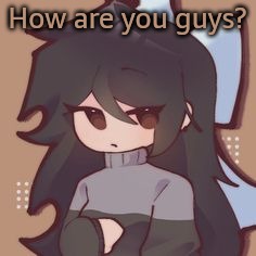 Goob | How are you guys? | image tagged in goob | made w/ Imgflip meme maker