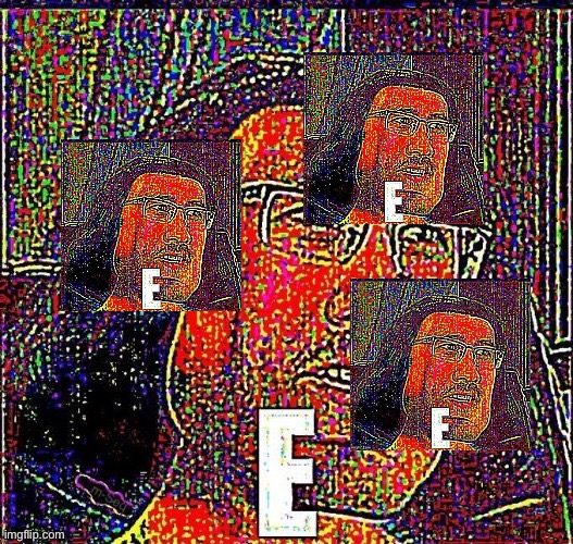E meme | image tagged in e meme | made w/ Imgflip meme maker