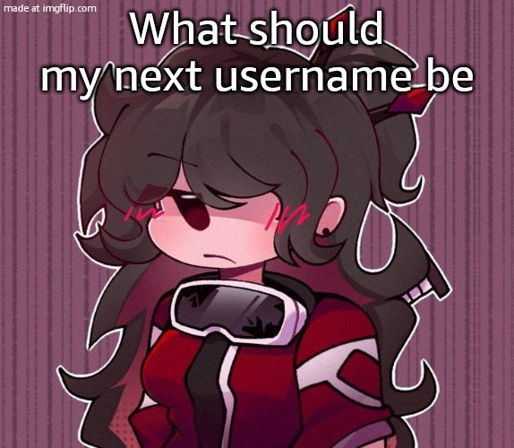 Another goob | What should my next username be | image tagged in another goob | made w/ Imgflip meme maker