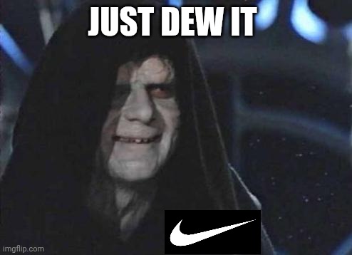 Nike | JUST DEW IT | image tagged in emperor palpatine,star wars,nike | made w/ Imgflip meme maker