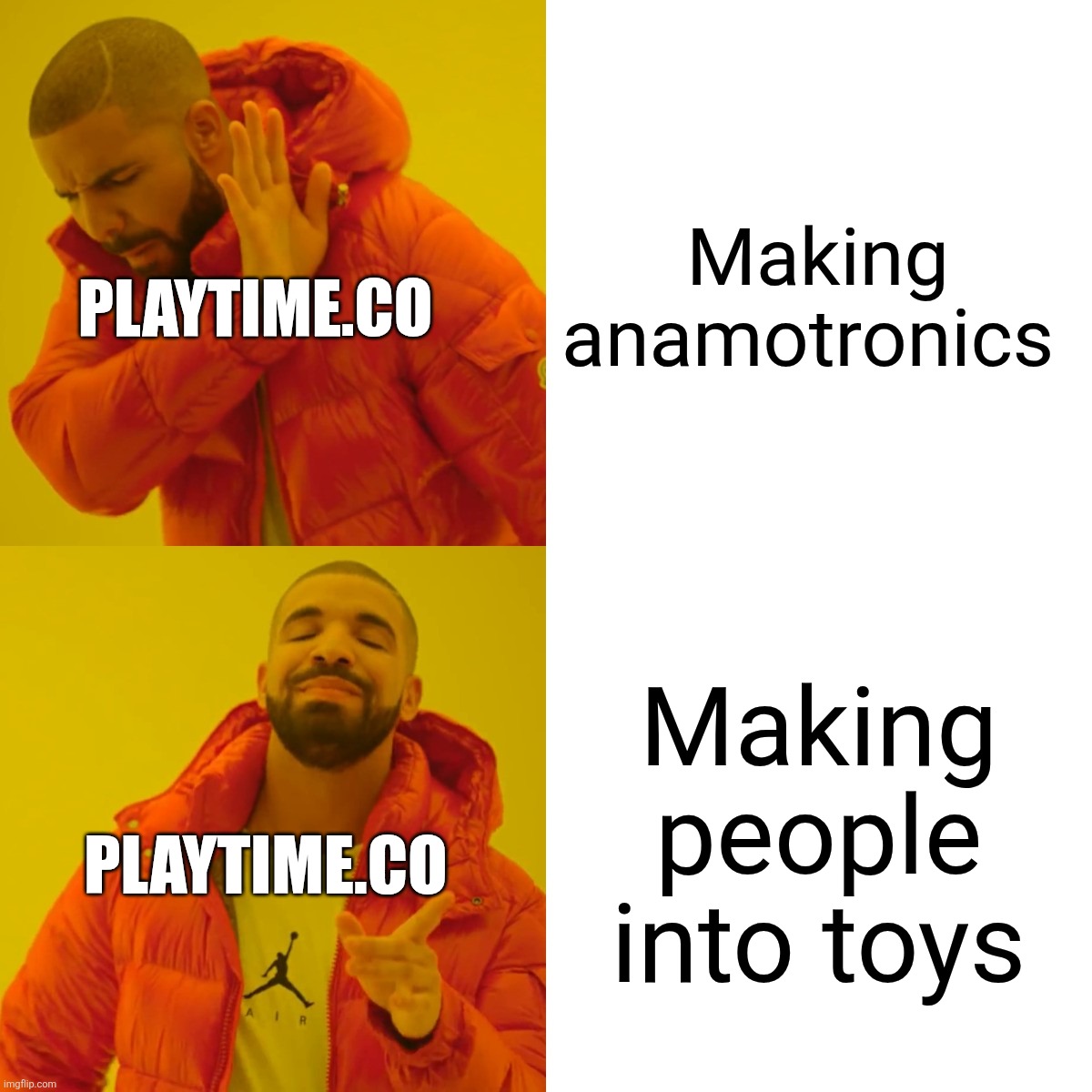 Why are you like this | Making anamotronics; PLAYTIME.CO; Making people into toys; PLAYTIME.CO | image tagged in memes,drake hotline bling | made w/ Imgflip meme maker