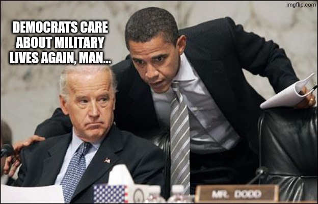 DEMOCRATS CARE ABOUT MILITARY LIVES AGAIN, MAN... | image tagged in obama coaches biden | made w/ Imgflip meme maker