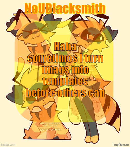 nou's beecat temp | Haha sometimes I turn imags into templates before others can | image tagged in nou's beecat temp | made w/ Imgflip meme maker