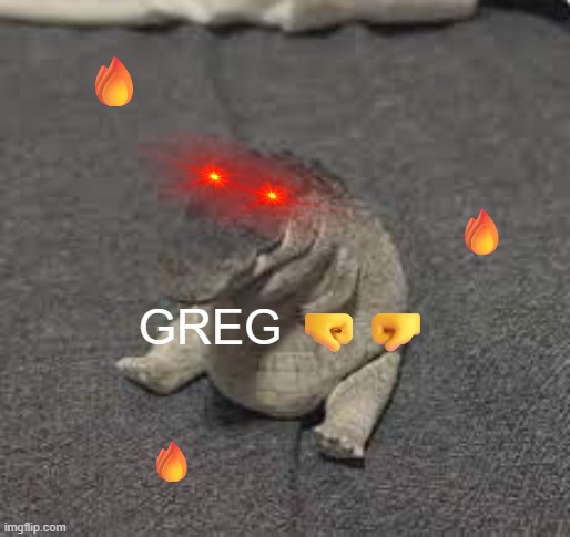 Greg | GREG ?? ? ? ? | image tagged in greg | made w/ Imgflip meme maker