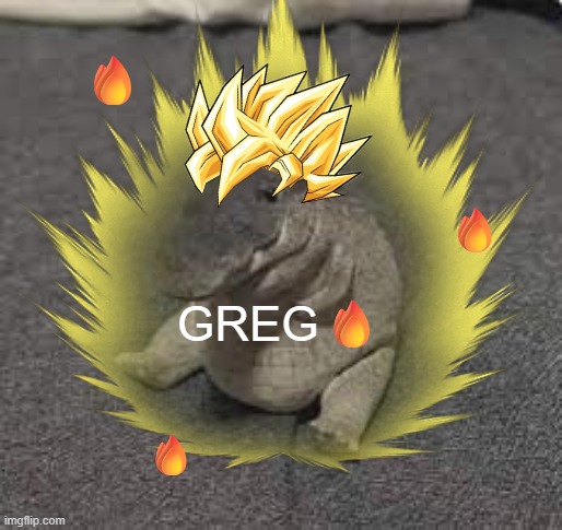 Greg ? | 🔥; 🔥; GREG🔥; 🔥 | image tagged in greg | made w/ Imgflip meme maker