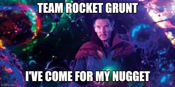 I've Come to Bargain | TEAM ROCKET GRUNT; I'VE COME FOR MY NUGGET | image tagged in i've come to bargain | made w/ Imgflip meme maker