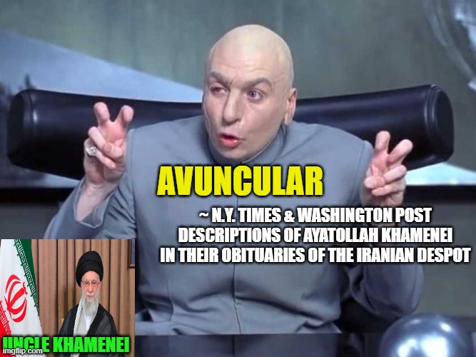 Ayatollah Khamenei: Just Your Average Crazy Uncle | AVUNCULAR; ~ N.Y. TIMES & WASHINGTON POST DESCRIPTIONS OF AYATOLLAH KHAMENEI IN THEIR OBITUARIES OF THE IRANIAN DESPOT; UNCLE KHAMENEI | image tagged in dr evil air quotes,ayatollah khamenei,new york times,washington post,avuncular,obituaries | made w/ Imgflip meme maker