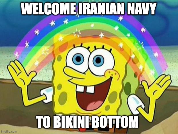 spongebob welcomes iran navy to bottom of the sea | WELCOME IRANIAN NAVY; TO BIKINI BOTTOM | image tagged in spongebob rainbow,iran | made w/ Imgflip meme maker