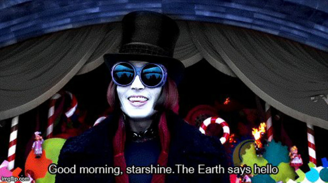 Good Morning, starshine. The Earth says hello | image tagged in good morning starshine the earth says hello | made w/ Imgflip meme maker