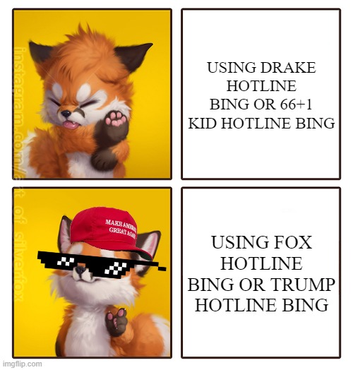 Silverfox Drake meme | USING DRAKE HOTLINE BING OR 66+1 KID HOTLINE BING USING FOX HOTLINE BING OR TRUMP HOTLINE BING | image tagged in silverfox drake meme | made w/ Imgflip meme maker