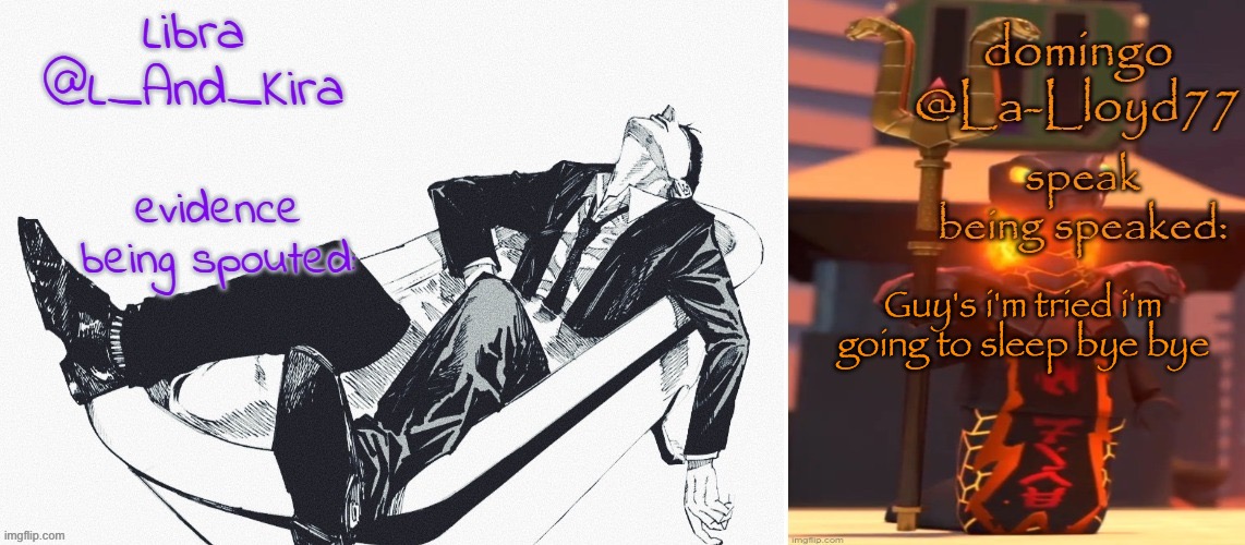 Libra and domingo shared temp | Guy's i'm tried i'm going to sleep bye bye | image tagged in libra and domingo shared temp | made w/ Imgflip meme maker