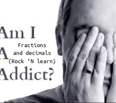 Uhhhh | Fractions and decimals (Rock ‘N learn) | image tagged in am i a _ addict | made w/ Imgflip meme maker