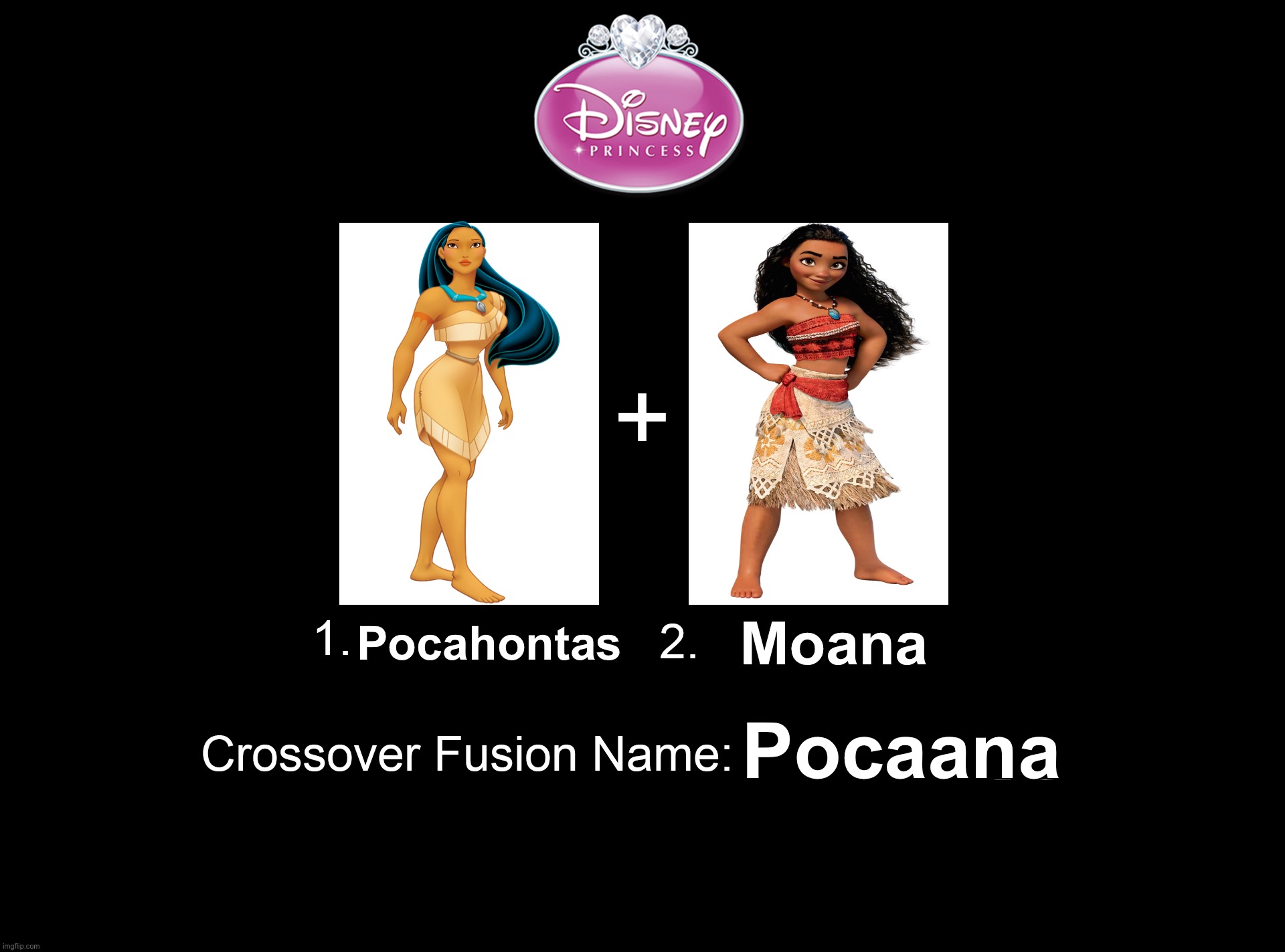 Disney Princess Fusion - Pocahontas and Moana | Moana; Pocahontas; Pocaana | image tagged in crossover fusion - 2 characters template,disney princess,moana,pocahontas,tribe,tribal | made w/ Imgflip meme maker