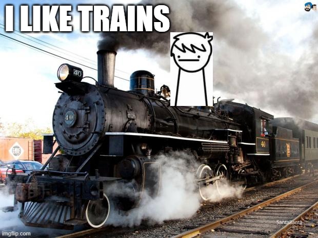 I think he likes trains | I LIKE TRAINS | image tagged in train,asdfmovie | made w/ Imgflip meme maker