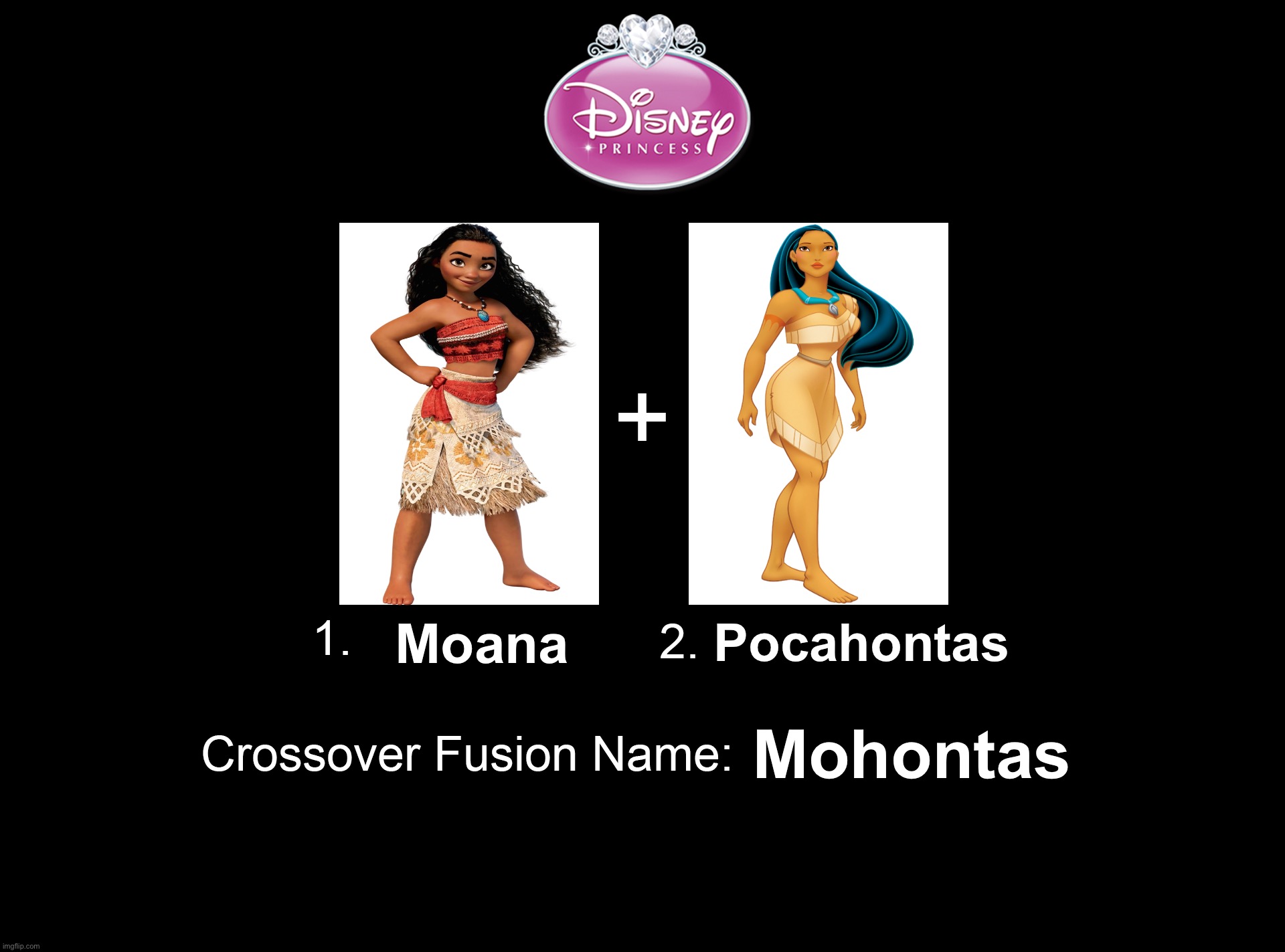 Disney Princess Fusion - Moana and Pocahontas | Moana; Pocahontas; Mohontas | image tagged in crossover fusion - 2 characters template,moana,pocahontas,disney princess,daughter,warrior | made w/ Imgflip meme maker