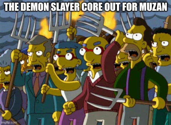 Simpsons Mob | THE DEMON SLAYER CORE OUT FOR MUZAN | image tagged in simpsons mob,demon slayer | made w/ Imgflip meme maker