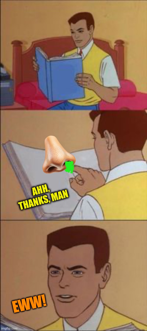 Peter parker reading a book  | EWW! AHH, THANKS, MAN | image tagged in peter parker reading a book | made w/ Imgflip meme maker