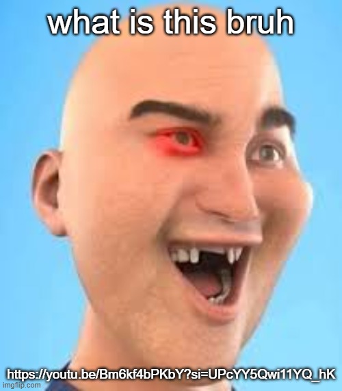 out of context zack.d.films screenshot | what is this bruh; https://youtu.be/Bm6kf4bPKbY?si=UPcYY5Qwi11YQ_hK | image tagged in out of context zack d films screenshot | made w/ Imgflip meme maker