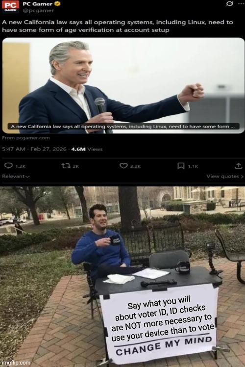 Apparently ID is more necessary to use your device than to vote | Say what you will about voter ID, ID checks are NOT more necessary to use your device than to vote | image tagged in memes,change my mind,gavin newsom,voter id | made w/ Imgflip meme maker
