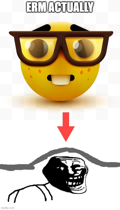 ERM ACTUALLY | image tagged in nerd emoji,blank white template | made w/ Imgflip meme maker