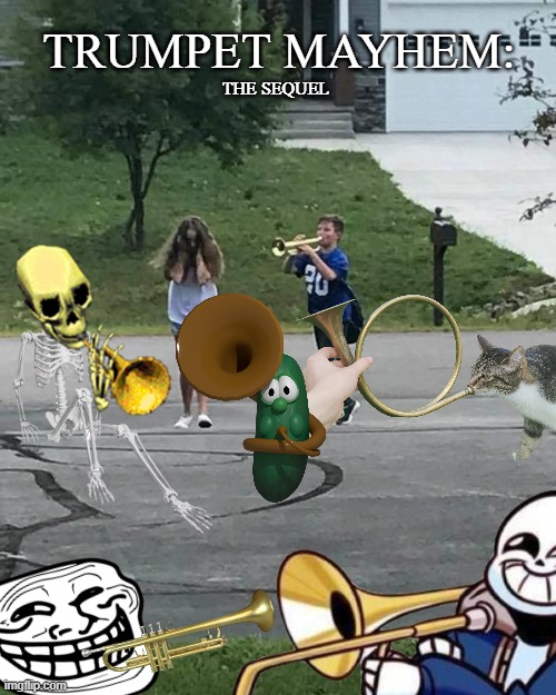 Trumpet Boy | THE SEQUEL TRUMPET MAYHEM: | image tagged in trumpet boy,trumpet,funny,memes,funny memes,mayhem | made w/ Imgflip meme maker