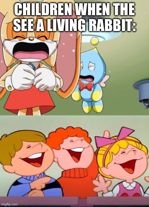 children laughing at cream | CHILDREN WHEN THE SEE A LIVING RABBIT: | image tagged in children,creamtherabbit,sonic the hedgehog | made w/ Imgflip meme maker