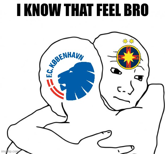 FCSB, play-out in Romania, Copenhagen play-out in Denmark | I KNOW THAT FEEL BRO | image tagged in memes,i know that feel bro,fcsb,copenhagen,football,soccer | made w/ Imgflip meme maker
