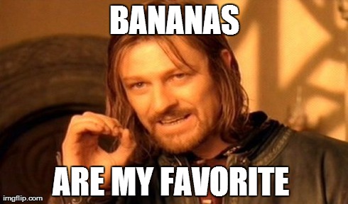 One Does Not Simply | BANANAS ARE MY FAVORITE | image tagged in memes,one does not simply | made w/ Imgflip meme maker
