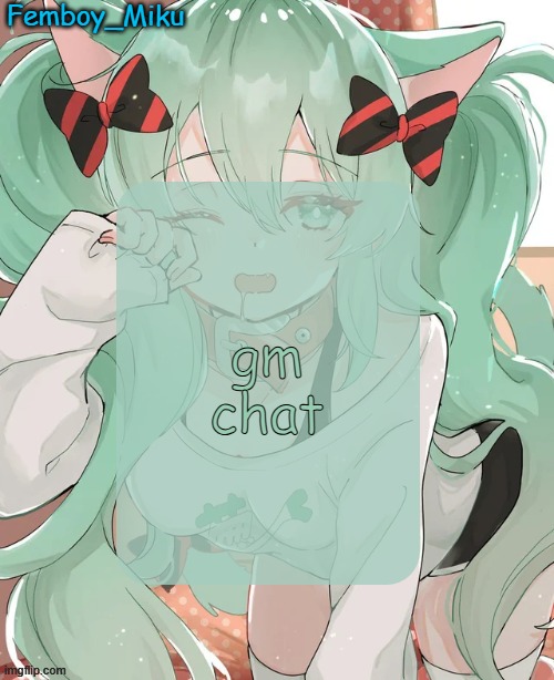 eepy miku announcement | gm chat | image tagged in eepy miku announcement | made w/ Imgflip meme maker