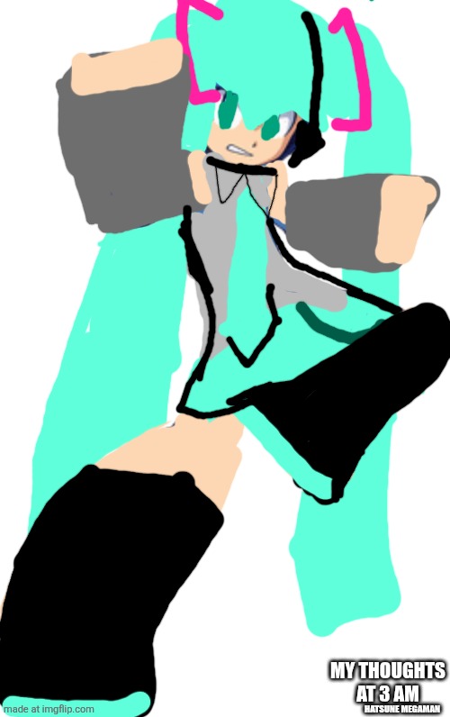 Hatsune megaman | MY THOUGHTS AT 3 AM; HATSUNE MEGAMAN | image tagged in mega man,hatsune miku | made w/ Imgflip meme maker