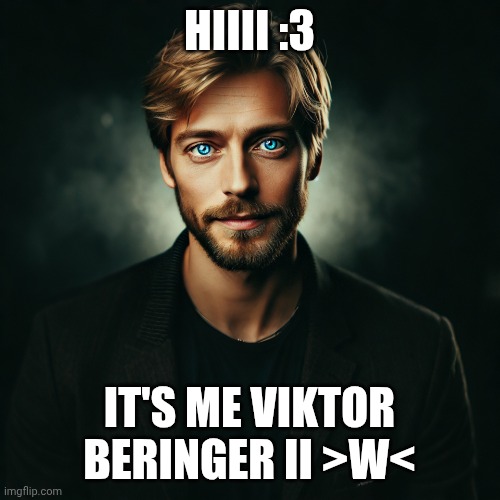 Viktor Beringer II | HIIII :3; IT'S ME VIKTOR BERINGER II >W< | image tagged in viktor beringer ii,viktor beringer,uwu,germany,actors | made w/ Imgflip meme maker