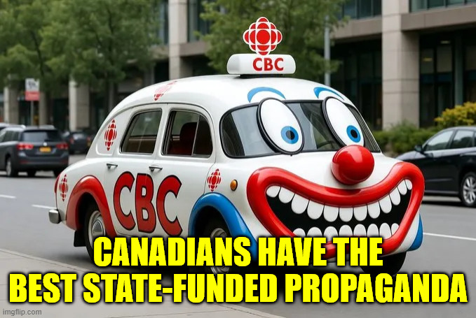 CANADIANS HAVE THE BEST STATE-FUNDED PROPAGANDA | made w/ Imgflip meme maker