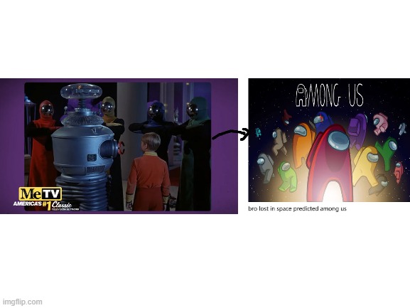lost in space 1965 predicted among us!? | image tagged in blank white template,lost in space | made w/ Imgflip meme maker