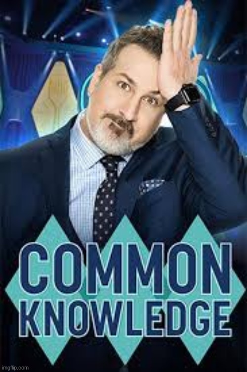 common knowledge | image tagged in common knowledge | made w/ Imgflip meme maker