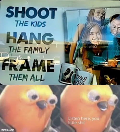 image tagged in listen here you little shit bird | made w/ Imgflip meme maker