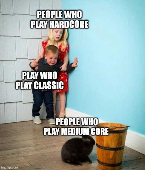 A terraria meme | PEOPLE WHO PLAY HARDCORE; PLAY WHO PLAY CLASSIC; PEOPLE WHO PLAY MEDIUM CORE | image tagged in children scared of rabbit,funny,memes,terraria,video games | made w/ Imgflip meme maker