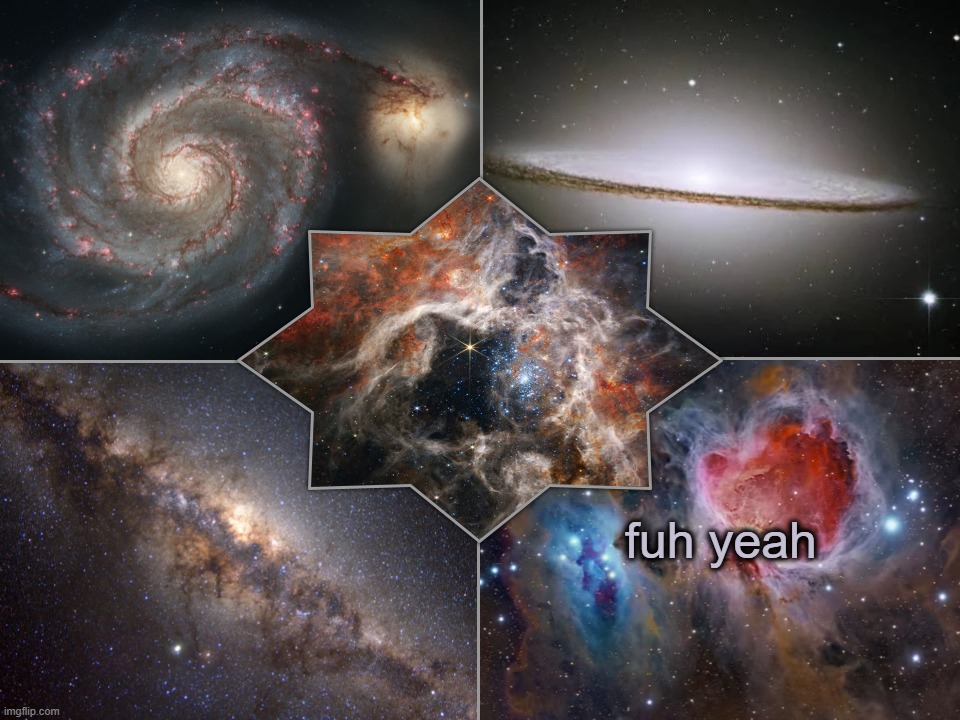 fuh yeah | image tagged in space temp | made w/ Imgflip meme maker