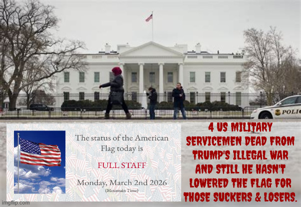 Our brave suckers and losers | 4 US MILITARY SERVICEMEN DEAD FROM TRUMP'S ILLEGAL WAR AND STILL HE HASN'T LOWERED THE FLAG FOR THOSE SUCKERS & LOSERS. | image tagged in our brave suckers and losers,bone spurs doesn't care about suckers and losers,maga middle east murder,half assed for half staff | made w/ Imgflip meme maker