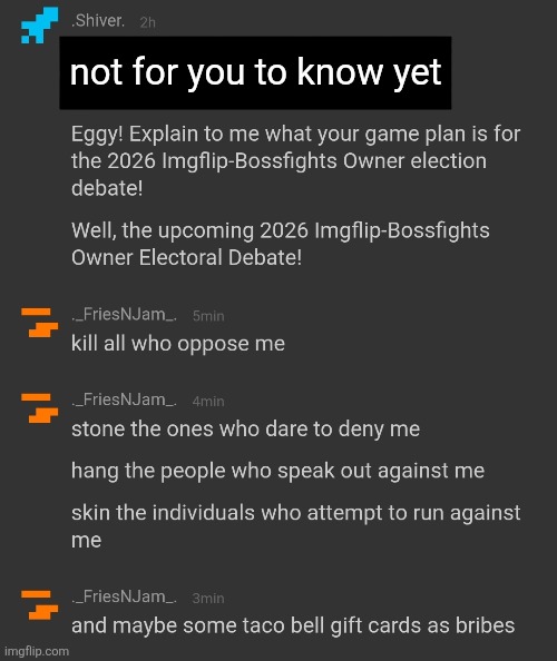 how I will win the election because I am the BEST at this and I will crush ALL who DARE to oppose me | not for you to know yet | made w/ Imgflip meme maker