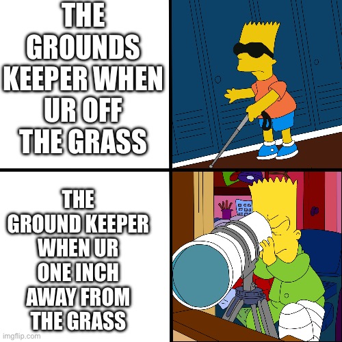 The grounds keeper be like | THE GROUNDS KEEPER WHEN UR OFF THE GRASS; THE GROUND KEEPER WHEN UR ONE INCH AWAY FROM THE GRASS | image tagged in doors memes | made w/ Imgflip meme maker