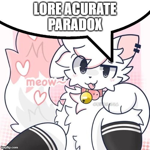 femboy boykisser speech bubble | LORE ACURATE
PARADOX | image tagged in femboy boykisser speech bubble | made w/ Imgflip meme maker