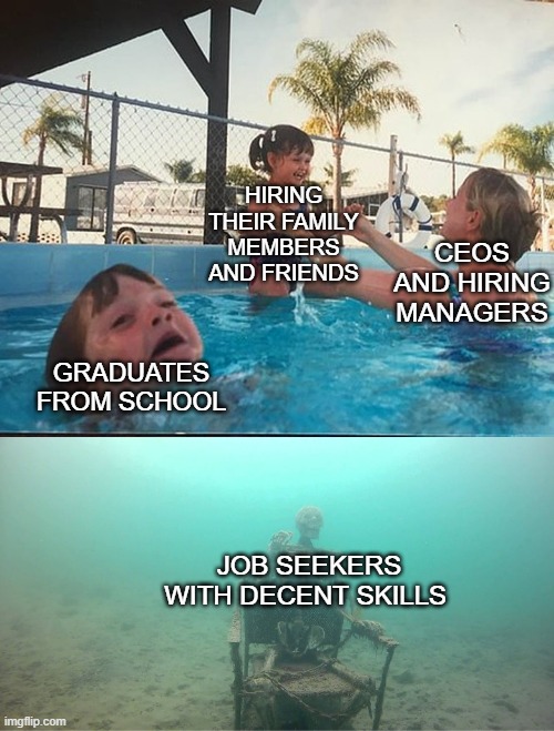 Mother Ignoring Kid Drowning In A Pool | HIRING THEIR FAMILY MEMBERS AND FRIENDS; CEOS AND HIRING MANAGERS; GRADUATES FROM SCHOOL; JOB SEEKERS WITH DECENT SKILLS | image tagged in mother ignoring kid drowning in a pool,scumbag job market,job interview,2026,memes | made w/ Imgflip meme maker