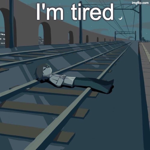 Avogado6 depression | I'm tired | image tagged in avogado6 depression | made w/ Imgflip meme maker