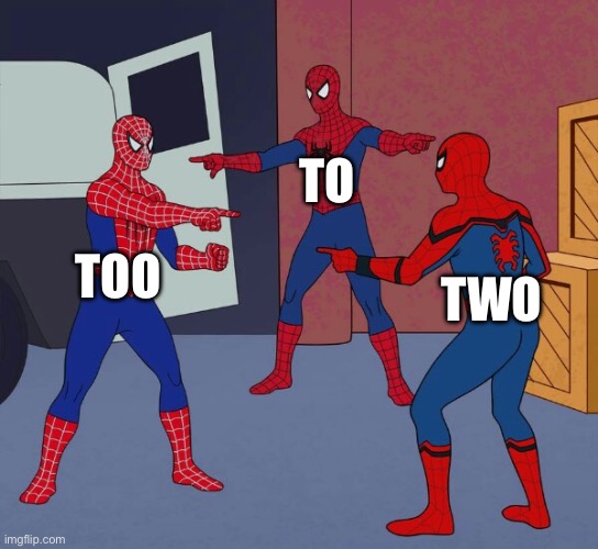 Stupiderman | TO; TOO; TWO | image tagged in spider man triple | made w/ Imgflip meme maker