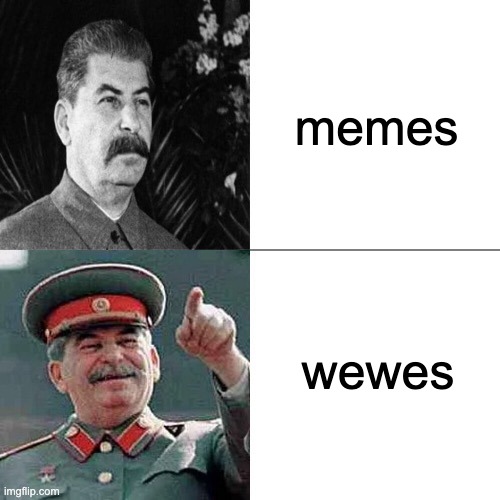 wewes | memes; wewes | image tagged in drake joseph stalin | made w/ Imgflip meme maker