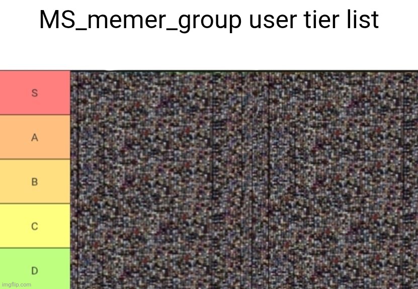 MS_memer_group user tier list | made w/ Imgflip meme maker
