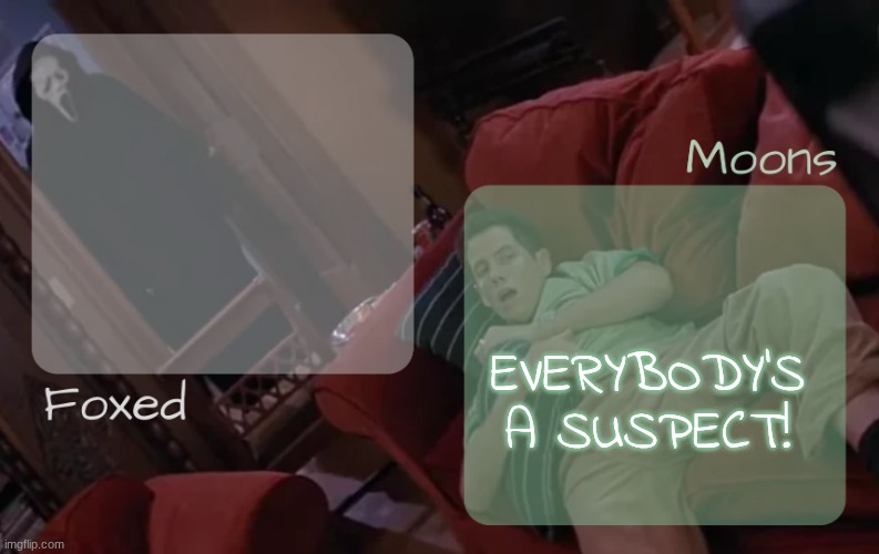 moons n foxed - ghost face n randy temp | EVERYBODY'S A SUSPECT! | image tagged in moons n foxed - ghost face n randy temp | made w/ Imgflip meme maker